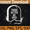 WTM 01 306 There better be dogs | Mom Dad Dog Love Pet Svg, Eps, Png, Dxf, Digital Download