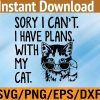 WTM 01 307 Womens Sorry I Can't I Have Plans With My Cat Svg, Eps, Png, Dxf, Digital Download