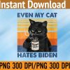 WTM 01 312 Even My Cat Hates Biden Funny Coffee Cat PNG, Digital Download