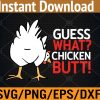 WTM 01 334 Guess What Chicken Butt Chicken Farmers Funny rooster Quote Svg, Eps, Png, Dxf, Digital Download