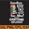 WTM 01 46 Sometimes Books are the only thing that get your mind off of everything unpleasant Svg, Eps, Png, Dxf, Digital Download