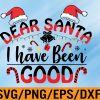 WTM 01 66 Dear Santa svg, Dear Santa I have been good, Kids Christmas svg, Toddler Christmas svg, Santa Dear Kids Svg, Eps, Png, Dxf, Digital Download