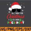 WTM 01 74 All I Want For Christmas Is A New President svg, Svg, Eps, Png, Dxf, Digital Download