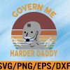 WTM 01 94 Govern me Harder Daddy Svg, Eps, Png, Dxf, Digital Download