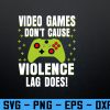 wtm 972 741 01 104 Funny Gamer Video Games Don't Cause Violence Lag Does Svg, Eps, Png, Dxf, Digital Download
