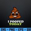 wtm 972 741 01 115 Womens Proud Pooper Funny Poop Fart I Pooped Today Svg, Eps, Png, Dxf, Digital Download