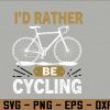 wtm 972 741 01 130 I'd Rather Be Cycling Svg, Eps, Png, Dxf, Digital Download