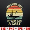 wtm 972 741 01 14 I can't work today my arm is in a cast, Funny Fishing Svg, Eps, Png, Dxf, Digital Download