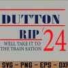 wtm 972 741 01 174 We'll take it to the train station Dutton rip 2024 Svg, Eps, Png, Dxf, Digital Download