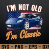 wtm 972 741 01 181 I'm Not Old I'm Classic Flag Funny Car Svg, Eps, Png, Dxf, Digital Download