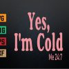 wtm 972 741 01 206 Funny Sarcastic Yes I'm Cold Winter Svg, Eps, Png, Dxf, Digital Download