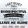 wtm 972 741 01 27 I get quiet before i get disrespectful Svg, Eps, Png, Dxf, Digital Download