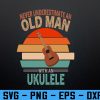 wtm 972 741 01 49 Vintage Never Underestimate An Old Man With An Ukulele Svg, Eps, Png, Dxf, Digital Download