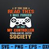 wtm 972 741 01 77 I Was Forced To Put My Controller Down Funny Gaming Svg, Eps, Png, Dxf, Digital Download