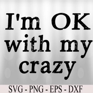 wtm 972 741 02 12 I'm OK With My Crazy Svg, Eps, Png, Dxf, Digital Download
