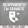 wtm 972 741 02 17 So Apparently I'm Dramatic Funny Artist Actor Actress Acting Svg, Eps, Png, Dxf, Digital Download