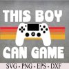 wtm 972 741 02 34 This Boy Can Game Funny 80s Retro Video Gaming Controller Svg, Eps, Png, Dxf, Digital Download