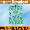 WTM 01 112 Safety First Drink With A Nurse St Patricks Day Svg, Eps, Png, Dxf, Digital Download
