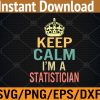WTM 01 60 Keep Calm I'm A Statistician Svg, Eps, Png, Dxf, Digital Download