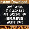 WTM 01 68 Don't Worry The Zombies Are Looking For Brains Svg, Eps, Png, Dxf, Digital Download