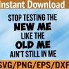 WTM 01 89 Stop Testing The New Me Svg, Eps, Png, Dxf, Digital Download