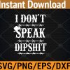 WTM 01 95 I Don't Speak DIPSHIT Svg, Eps, Png, Dxf, Digital Download