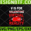 WTM 05 124 V Is For VR Funny Valentines Reality Svg, Eps, Png, Dxf, Digital Download