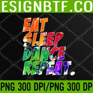 WTM 05 136 Eat Sleep Dance Repeat PNG, Digital Download