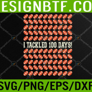 WTM 05 148 I Tackled 100 Days Of School, Football 100th Day Svg, Eps, Png, Dxf, Digital Download
