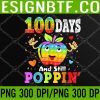 WTM 05 18 Happy 100 Days Of School And Still Poppin 100th Day Pop it, PNG, Digital Download