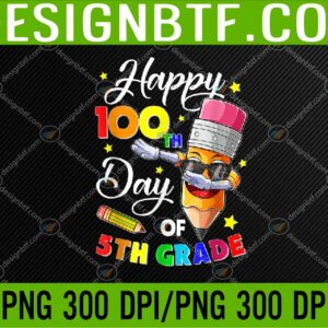 WTM 05 33 Happy 100 Days Of School 5th Grade Teachers Students Kids PNG, Digital Download
