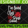 WTM 05 35 I've Loved My Class For 100 Days Of School Ladybug Lovers Svg, Eps, Png, Dxf, Digital Download