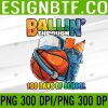 WTM 05 43 Ballin' Through 100 Days of School Basketball Kindergarten PNG, Digital Download