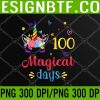 WTM 05 48 100 Magical Days Unicorn 100th Day Of School Girls PNG, Digital Download