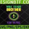 WTM 05 56 Will Trade Brother For Beads Funny Mardi Gras Family Kids Svg, Eps, Png, Dxf, Digital Download