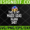 WTM 05 57 Funny This Is My Mardi Gras Pajama Carnival Svg, Eps, Png, Dxf, Digital Download