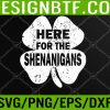 WTM 05 99 Here For The Shenanigans Funny St Patricks Day Shamrock Svg, Eps, Png, Dxf, Digital Download