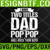 WTM 05 119 I Have Two Titles Dad and Pop Pop and I Rock Them Both Svg, Eps, Png, Dxf, Digital Download
