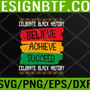 WTM 05 193 scaled Believe Achieve Succeed Black History Month Proud African US Svg, Eps, Png, Dxf, Digital Download