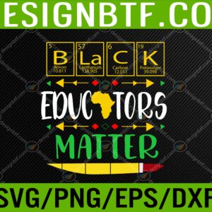 WTM 05 195 scaled Black Educators Matter History Month Africa Teacher Svg, Eps, Png, Dxf, Digital Download