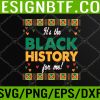 WTM 05 20 Its The Black History For Me Black History Month BLM Melanin Svg, Eps, Png, Dxf, Digital Download