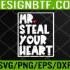WTM 05 21 Mr Steal Your Heart Valentines Day Funny Svg, Eps, Png, Dxf, Digital Download