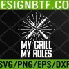 WTM 05 32 MY GRILL MY RULES Pitmaster BBQ LOVER Meat Svg, Eps, Png, Dxf, Digital Download