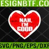 WTM 05 75 Funny Heart Nah Im Good Anti Valentines Day Single Awareness Svg, Eps, Png, Dxf, Digital Download
