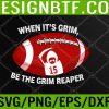 WTM 05 76 When It's Grim Be The Grim Reaper Football Adult Svg, Eps, Png, Dxf, Digital Download