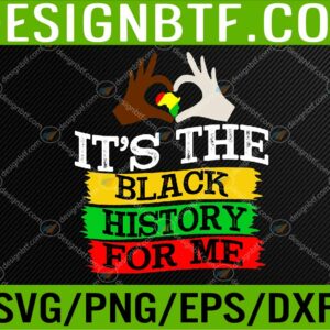 Black History Month, It s The Black History For Me Svg, Eps, Png, Dxf, Digital Download