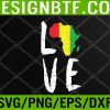 WTM 05 99 Love Africa Black History Month African American Svg, Eps, Png, Dxf, Digital Download