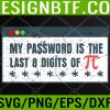 WTM 05 114 My Password Is The Last 8 Digits Of Pi Day STEM Math Teacher Svg, Eps, Png, Dxf, Digital Download
