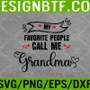 WTM 05 132 My Favorite People Call Me Grandma Svg, Eps, Png, Dxf, Digital Download