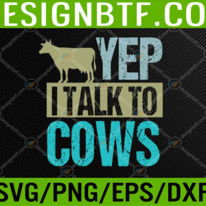 WTM 05 135 Yep I talk to cows design cow lover and cow Svg, Eps, Png, Dxf, Digital Download